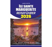 ÎLE SAINTE MARGUERITE REISEFÜHRER 2026: Entdecken Sie Reiserouten, lokale Einblicke, nachhaltige Reisen und versteckte Schätze an der französischen Riviera