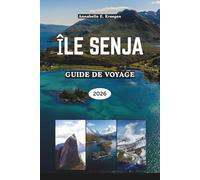 ÎLE SENJA GUIDE DE VOYAGE 2026: Explorer le paradis des îles sauvages de Norvège avec ses fjords, aurores boréales, randonnées pittoresques, culture ... nordiques douillettes et plages cachées