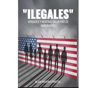 "ILEGALES": Verdades y Mentiras en un País de Inmigrantes
