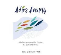 Ilene S Cohen Adios Anxiety (Tascabile)