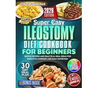 Ileostomy Diet Cookbook for Beginners: Gentle Recipes and Practical Meal Ideas for Digestive Comfort and Daily Nutrition