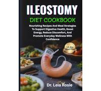 ILEOSTOMY DIET COOKBOOK: Nourishing Recipes And Meal Strategies To Support Digestive Health, Boost Energy, Reduce Discomfort, And Promote Everyday Wellness With Confidence