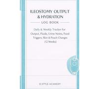 Ileostomy Output & Hydration Log Book: Daily Tracker for Output, Fluid Intake, Urine Color, Skin Check, Pouch Changes & Notes (12 Weeks)