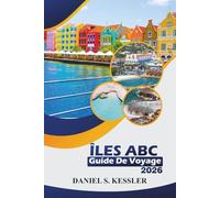 Îles ABC Guide De Voyage 2026: Explorez les plages, la culture dynamique, les aventures animalières, les meilleurs restaurants et des conseils pratiques à travers les Caraïbes
