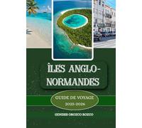 ILES ANGLO-NORMANDES GUIDE DE VOYAGE 2025 - 2026: Découvrez, comprenez et vivez un voyage pas comme les autres.
