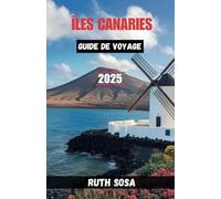 Îles Canaries Guide De Voyage 2025: Vivez des vacances touristiques fantastiques avec des attractions secondaires inoubliables