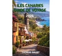 ÎLES CANARIES Guide de voyage 2026: Guide de voyage complet des îles Canaries : culture, nature, gastronomie et expériences inoubliables