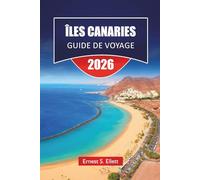 ÎLES CANARIES GUIDE DE VOYAGE 2026: Plages, volcans et culture locale sur les sept îles avec logistique pratique et itinéraires flexibles