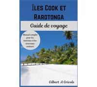 Îles Cook et Rarotonga Guide de voyage: Manuel complet pour les touristes et les nouveaux visiteurs