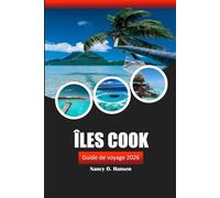 Îles Cook Guide de voyage 2026: Découvrez le paradis, les plages, les lieux d'aventure, la culture locale avec des conseils d'initiés dans le Pacifique Sud