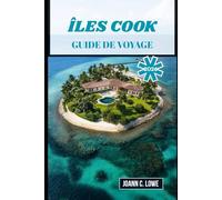 ÎLES COOK GUIDE DE VOYAGE 2026: Découvrez l'esprit du Pacifique Sud à travers la nature, le patrimoine et une hospitalité chaleureuse.
