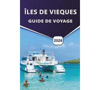 ÎLES DE VIEQUES GUIDE DE VOYAGE 2026: Explorez l'île de Vieques avec des itinéraires experts, des aventures en plein air, de la culture, des informations locales et des plages inoubliables