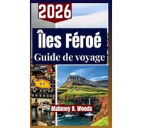 ÎLES FÉROÉ GUIDE DE VOYAGE 2026: Manuel Voyage pour Sentiers Nature, Villages Authentiques, Expériences Locales, Paysages et Activités de Plein Air