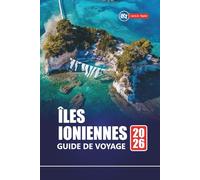 ÎLES IONIENNES GUIDE DE VOYAGE 2026: Les meilleures plages, les joyaux cachés, la cuisine locale et les itinéraires d'île en île pour la planification de vacances en Grèce