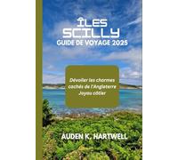 ÎLES SCILLY GUIDE DE VOYAGE 2025: Dévoiler les charmes cachés de l'Angleterre Joyau côtier