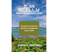 ÎLES SCILLY GUIDE DE VOYAGE 2025: Dévoiler les charmes cachés de l'Angleterre Joyau côtier