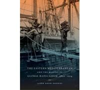 Ilham Khuri-Mak The Eastern Mediterranean and the Making of Global R (Tascabile)