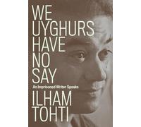 Ilham Tohti We Uyghurs Have No Say (Tascabile)