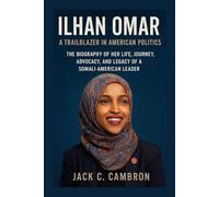ILHAN OMAR: A TRAILBLAZER IN AMERICAN POLITICS: The Biography Of Her Life, Journey, Advocacy, And Legacy Of A Somali-american Leader