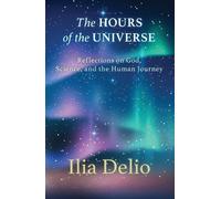 Ilia Delio The Hours of the Universe (Tascabile)