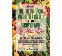 Ilia Zozulya How Not to Get Sick with Cold or Flu and Recover Fast I (Tascabile)