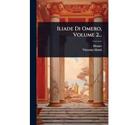 Iliade Di Omero, Volume 2...