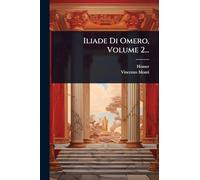 Iliade Di Omero, Volume 2...