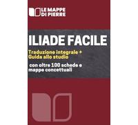 Iliade facile: Traduzione integrale + guida allo studio con oltre 100 schede e mappe concettuali