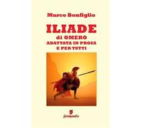 Iliade in prosa e per tutti. Ediz. ampliata