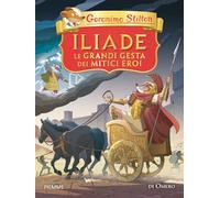 Libri Geronimo Stilton - Iliade. Le Grandi Gesta Dei Mitici Eroi Di Omero
