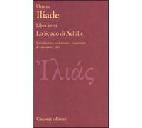 Iliade. Libro XVIII. Lo scudo di Achille. Testo greco a fronte. Ediz. critica
