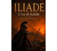 ILIADE: L'ira di Achille