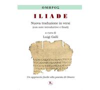 Iliade. Nuova traduzione in versi, con note introduttive e finali. Ediz. per la