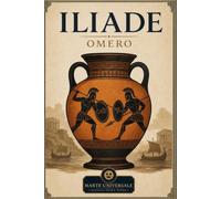 Iliade - Omero: edizione integrale con analisi del contesto storico e dello stile.