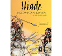 Iliade raccontata ai bambini. Ediz. a colori