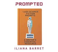 Iliana Barret Prompted 1,605 Science Fiction Writing Prompts (Tascabile)