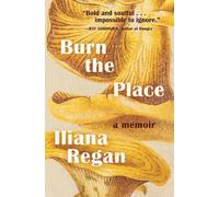 Iliana Regan Burn the Place (Copertina rigida)