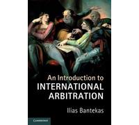 Ilias Bantekas An Introduction to International Arbitration (Tascabile)