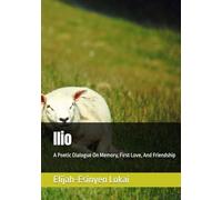 Ilio: A Poetic Dialogue On Memory, First Love, And Friendship