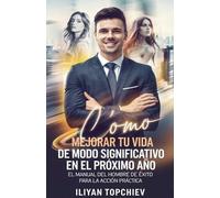 Iliyan Topchiev Cómo Mejorar Tu Vida de Modo Significativo en el Pró (Tascabile)