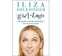 Girl Logic: The Genius and the Absurdity by Iliza Shlesinger