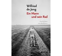 Ilja Braun Wilfried de Ein Mann und sein Rad: Geschichten vom Radfa (Tascabile)