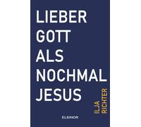 Ilja Richter Lieber Gott als nochmal Jesus: Fast eine Beichte (Copertina rigida)