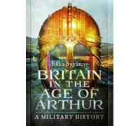 Ilkka Syvanne Britain in the Age of Arthur (Copertina rigida)