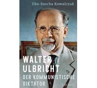 Ilko-Sascha Kowalc Walter Ulbricht: Der kommunistische Dikta (Copertina rigida)
