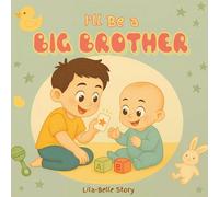 I'll Be A Big Brother: A Heartfelt Rhyming Story to Prepare for a New Baby | Becoming a Big Brother Book for Toddlers and Preschoolers | A Gift for New Big Brothers