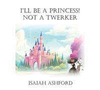 I'll Be a Princess! Not a Twerker