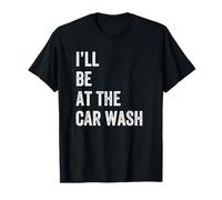 I'll Be At The Car Wash Retro Vintage Testo Maglietta