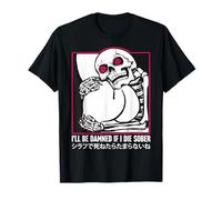 I'll Be Damned If I Die Sober Funny Skeleton Giapponese Maglietta