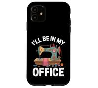 I'll Be In My Office Macchina Da Cucire Divertente Custodia per iPhone 11